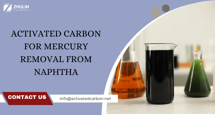 Activated Carbon for Mercury Removal from Naphtha