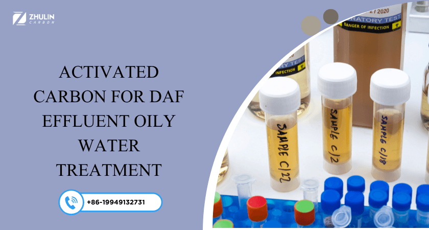 Activated Carbon for DAF Effluent Oily Water Treatment 1 Activated Carbon for DAF Effluent Oily Water Treatment